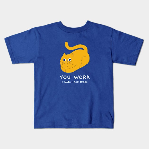 You Work I Watch and Judge Kids T-Shirt by CANVAZSHOP